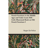French Furniture in the Middle Ages and Under Louis XIII - Little Illustrated Book on Old French Furniture I