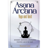 Asana & Arcana: Yoga & Tarot -- Movement, Meditation, and Inspiration for Every Card in the Tarot