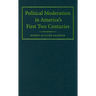 Political Moderation in America's First Two Centuries