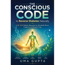 The Conscious Code: Reversing Diabetes Naturally