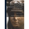 Statues of Abraham Lincoln. Gettysburg, Pennsylvania; Sculptors - S Schweizer 1