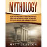Mythology: A Captivating Guide to Greek Mythology, Egyptian Mythology, Norse Mythology, Celtic Mythology and Roman Mythology