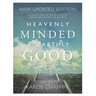 Heavenly Minded for Earthly Good: An 8-Week Study of Life in Heaven that will Forever Change your Life on Earth