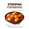 Ethiopian Cookbook: Traditional Recipes from Ethiopia