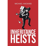 Inheritance Heists: Reclaim Your Family's Legacy and Fight Back Against Financial Predators