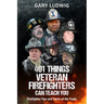 401 Things Veteran Firefighters Can Teach You: Firefighter Tips and Tricks of the Trade