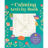 The Calming Activity Book: Puzzles, Anxiety Relief Tips, and More!