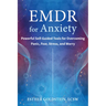 EMDR for Anxiety: Powerful Self-Guided Tools for Overcoming Panic, Fear, Stress, and Worry