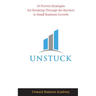 Unstuck: 10 Proven Strategies for Breaking Through the Barriers to Small Business Growth