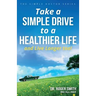 Take a Simple Drive to a Healthier Life: And Live Longer Too