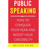 Public Speaking: How to Conquer Your Fear and Boost Your Credibility