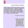 King Charles the Second and the Cogans of Coaxdon Manor. a Missing Chapter in the Boscobel Tracts. with Illustrations and History of the Manor House.