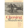 Chasing Shadows: Apaches and Yaquis Along the United States-Mexico Border, 1876-1911