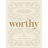 Worthy: A Bible Study Commentary Through Ephesians, Philippians, Colossians, and Philemon