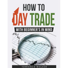 How to Day Trade - With Beginner's in Mind