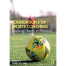 Foundations of Sports Coaching: Applying Theory to Practice