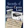 Secrets of Deep Creek Lake: Little-Known Stories & Hidden History In and Around Maryland's Largest Lake