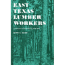 East Texas Lumber Workers: An Economic and Social Picture, 1870-1950
