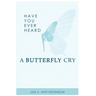 Have Your Ever Heard Butterfly Cry?