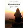 How to Achieve Your Goals