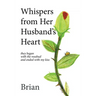 Whispers from Her Husband's Heart: they began with the rosebud and ended with my kiss