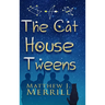 The Cat House Tweens
