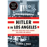 Hitler in Los Angeles: How Jews Foiled Nazi Plots Against Hollywood and America