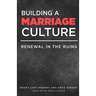 Building a Marriage Culture: Renewal in the Ruins
