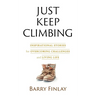 Just Keep Climbing: Inspirational Stories for Overcoming Challenges and Living Life