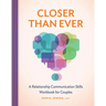 Closer Than Ever: A Relationship Communication Skills Workbook for Couples