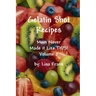 Gelatin Shot Recipes: Mom Never Made it Like THIS! Volume 2