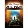 Our Journey After Death: Human Speculation or Divine Revelation?