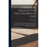 A Spiritual Treasury for the Children of God: Consisting of a Meditation for Each Morning in the Year, Upon Select Texts of Scripture: Humbly Intended