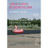 Unserious Ecocriticism: Humor, Play & Environmental Destruction in Art & Visual Culture