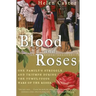 Blood and Roses: One Family's Struggle and Triumph During the Tumultuous Wars of the Roses