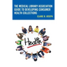 The Medical Library Association Guide to Developing Consumer Health Collections