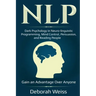 Nlp: Dark Psychology in Neuro-linguistic Programming, Mind Control, Persuasion, and Reading People - Gain an Advantage Over Anyone