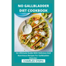 No Gallbladder Diet Cookbook: An Ultimate Guide With Delicious And Nutritious Recipes For Gallbladder Disorder