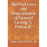 The Past Lives and Reincarnation of General George S. Patton Jr.