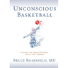 Unconscious Basketball: Playing the Game for Keeps, Skills that Endure