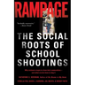 Rampage: The Social Roots of School Shootings