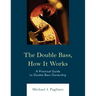 The Double Bass, How It Works: A Practical Guide to Double Bass Ownership