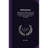 Mathematics: Compiled From The Best Authors, And Intended To Be The Text-book Of The Course Of Private Lectures On These Sciences I