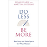 Do Less Be More: Ban Busy and Make Space for What Matters
