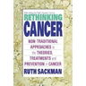 Rethinking Cancer: Non-Traditional Approaches to the Theories, Treatments and Preventions of Cancer