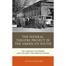 The Federal Theatre Project in the American South: The Carolina Playmakers and the Quest for American Drama