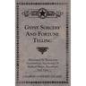 Gypsy Sorcery and Fortune Telling - Illustrated by Numerous Incantations, Specimens of Medical Magic, Anecdotes and Tales