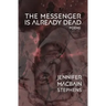 The Messenger is Already Dead: Poems