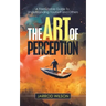 The Art of Perception: A Formidable Guide to Understanding Yourself and Others