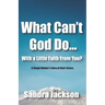 What Can't God Do Wiht a Little Faith From You: A Single Mother's Story of God's Grace